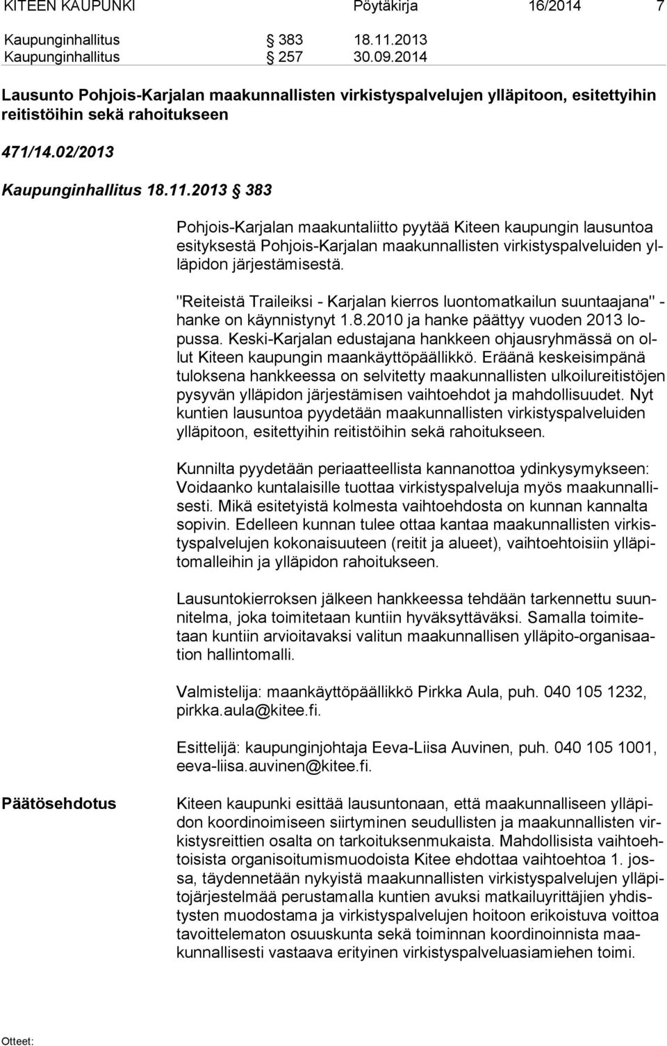 2013 383 Pohjois-Karjalan maakuntaliitto pyytää Kiteen kaupungin lausuntoa esi tyk ses tä Pohjois-Karjalan maakunnallisten virkistyspalveluiden yllä pi don järjestämisestä.