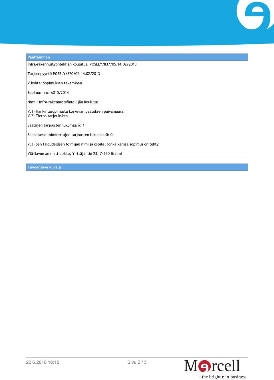 02/2013 V kohta: Sopimuksen tekeminen Sopimus nro: A015/2014 Nimi : Infra-rakennustyöntekijän koulutus V.