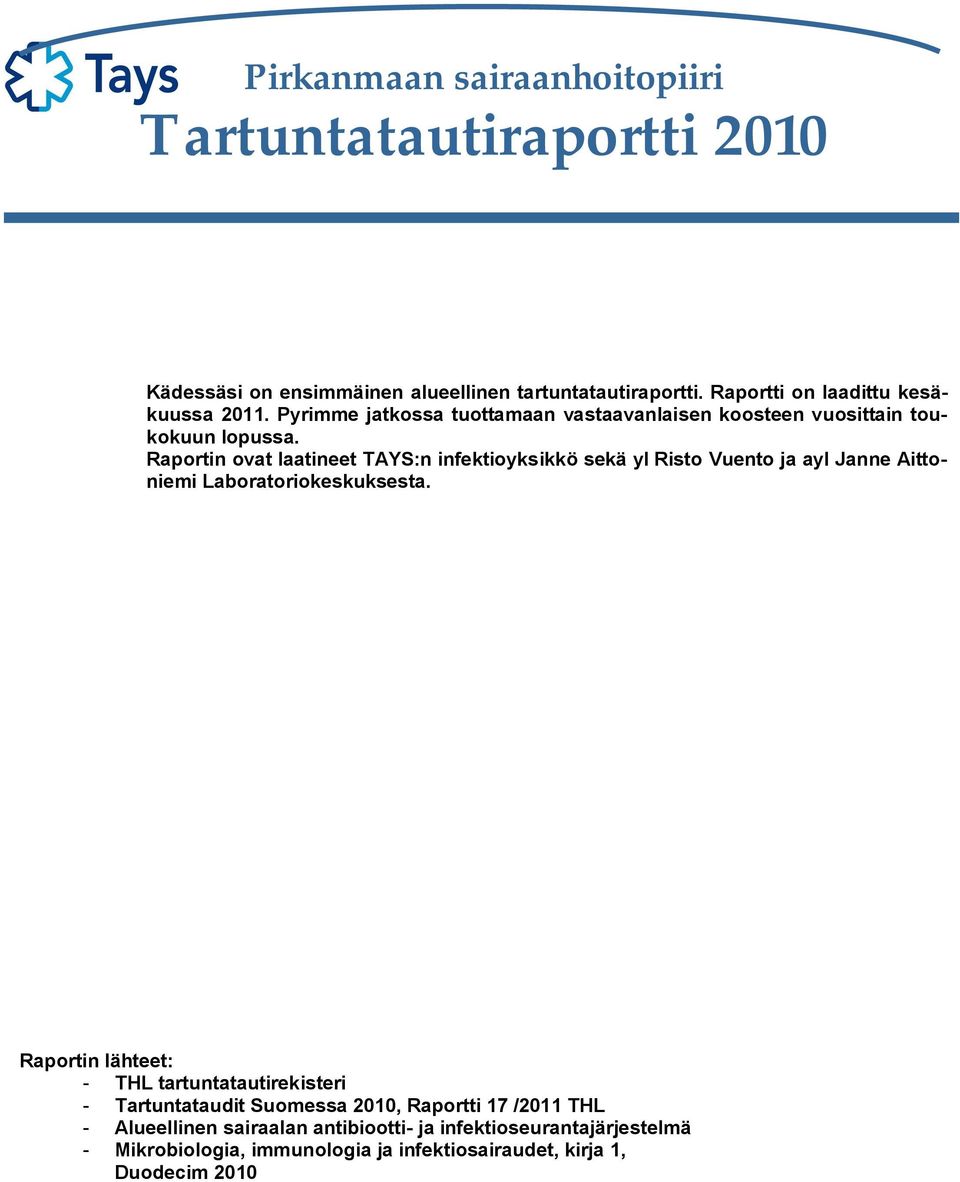 Raportin ovat laatineet TAYS:n infektioyksikkö sekä yl Risto Vuento ja ayl Janne Aittoniemi Laboratoriokeskuksesta.