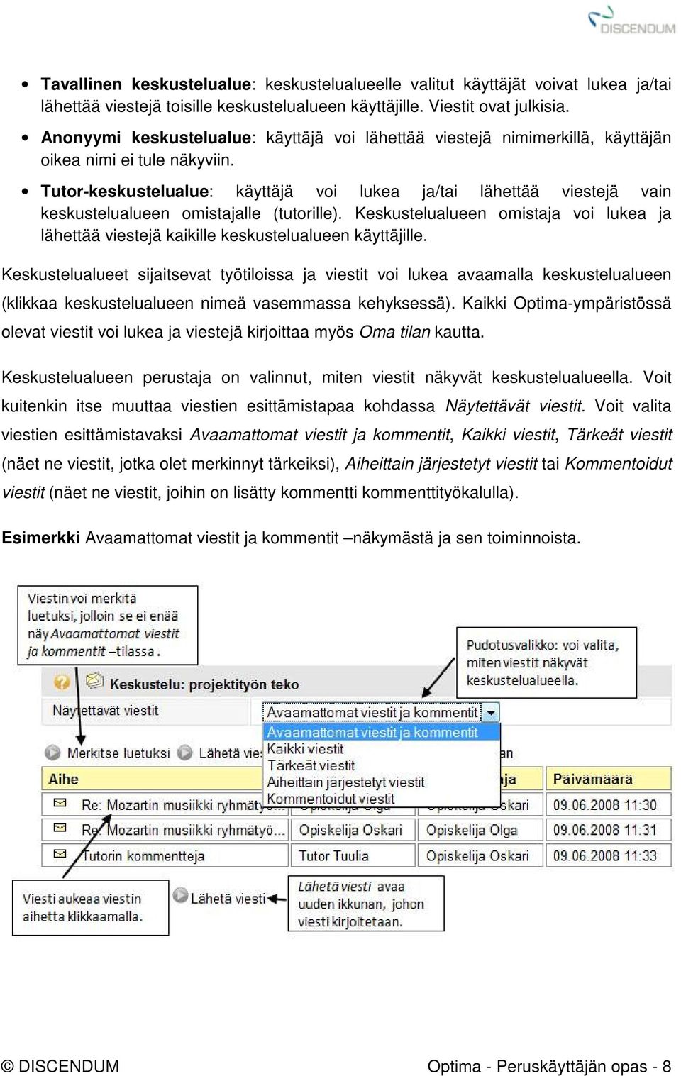 Tutor-keskustelualue: käyttäjä voi lukea ja/tai lähettää viestejä vain keskustelualueen omistajalle (tutorille).