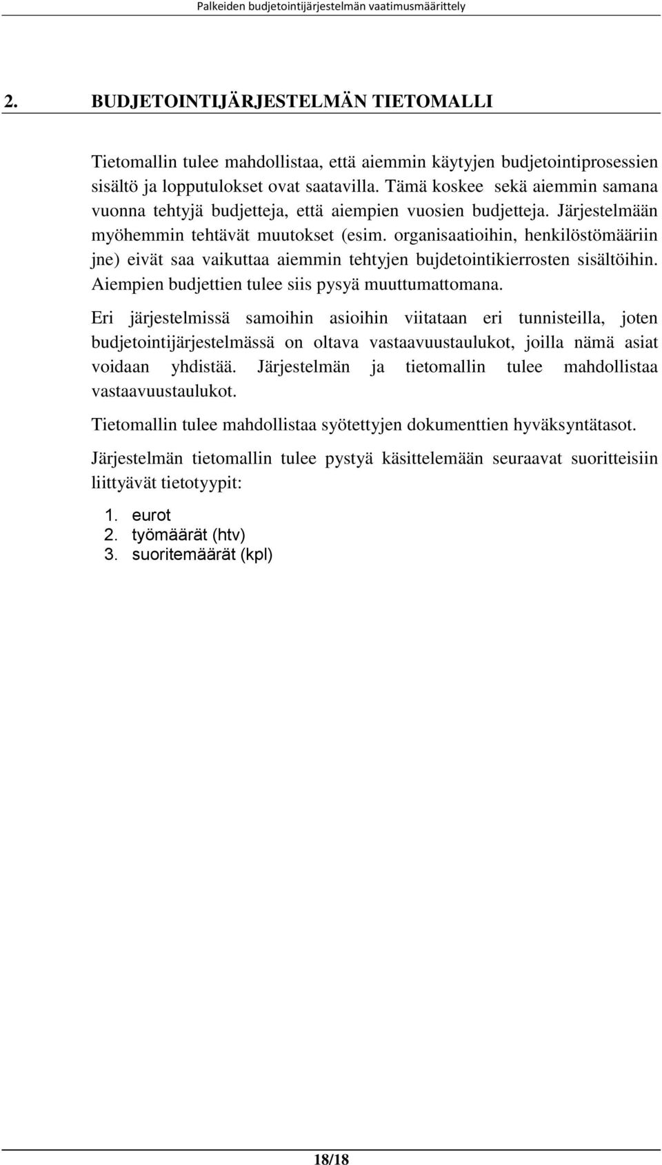 organisaatioihin, henkilöstömääriin jne) eivät saa vaikuttaa aiemmin tehtyjen bujdetointikierrosten sisältöihin. iempien budjettien tulee siis pysyä muuttumattomana.