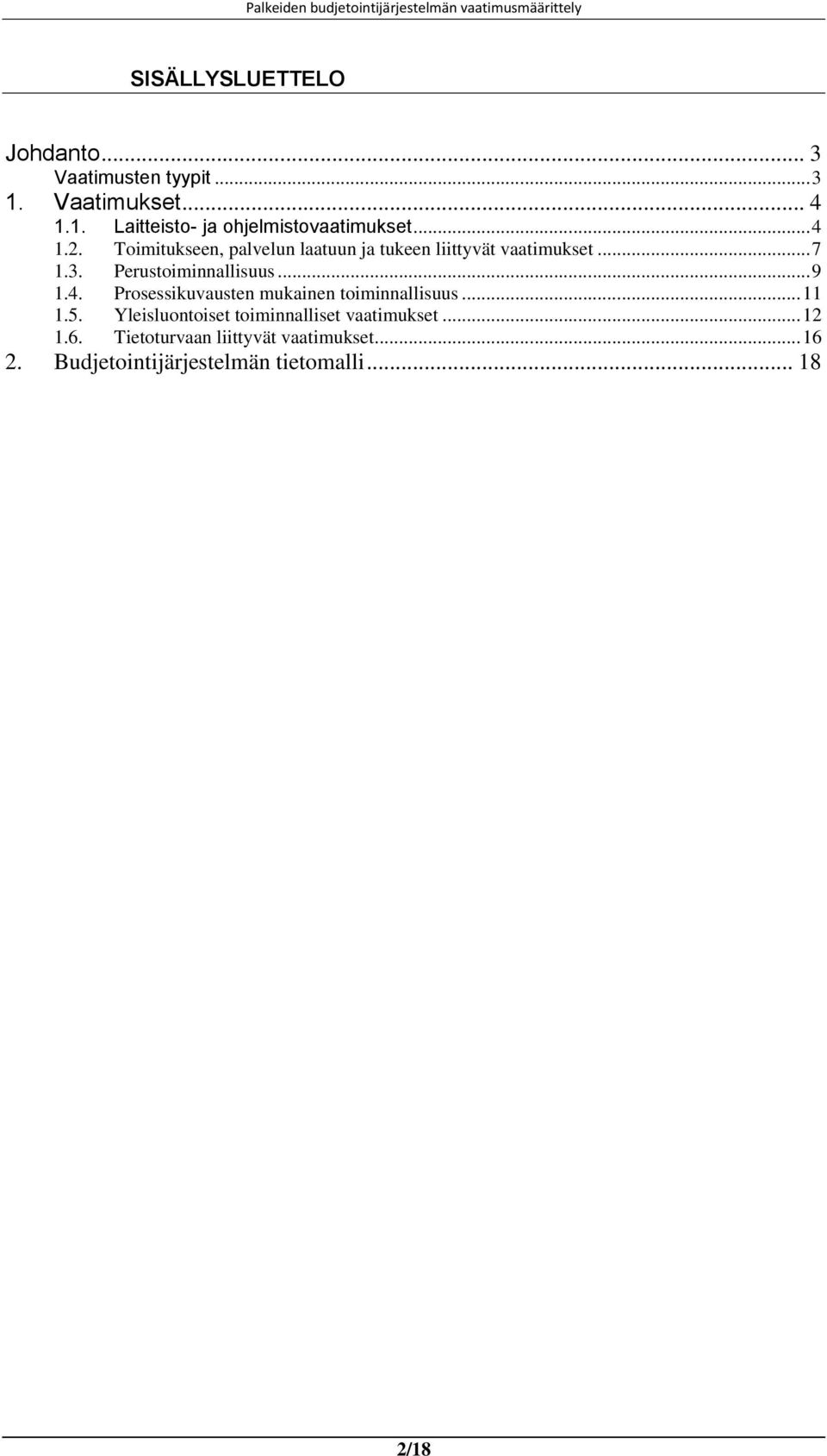 .. 9 1.4. Prosessikuvausten mukainen toiminnallisuus... 11 1.5. Yleisluontoiset toiminnalliset vaatimukset.