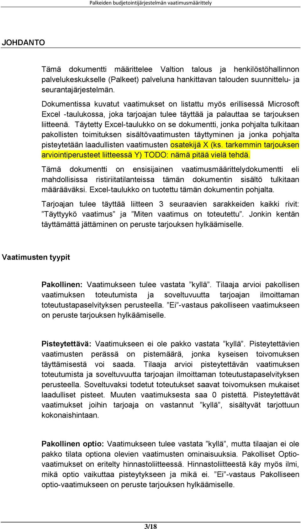 Täytetty Excel-taulukko on se dokumentti, jonka pohjalta tulkitaan pakollisten toimituksen sisältövaatimusten täyttyminen ja jonka pohjalta pisteytetään laadullisten vaatimusten osatekijä X (ks.