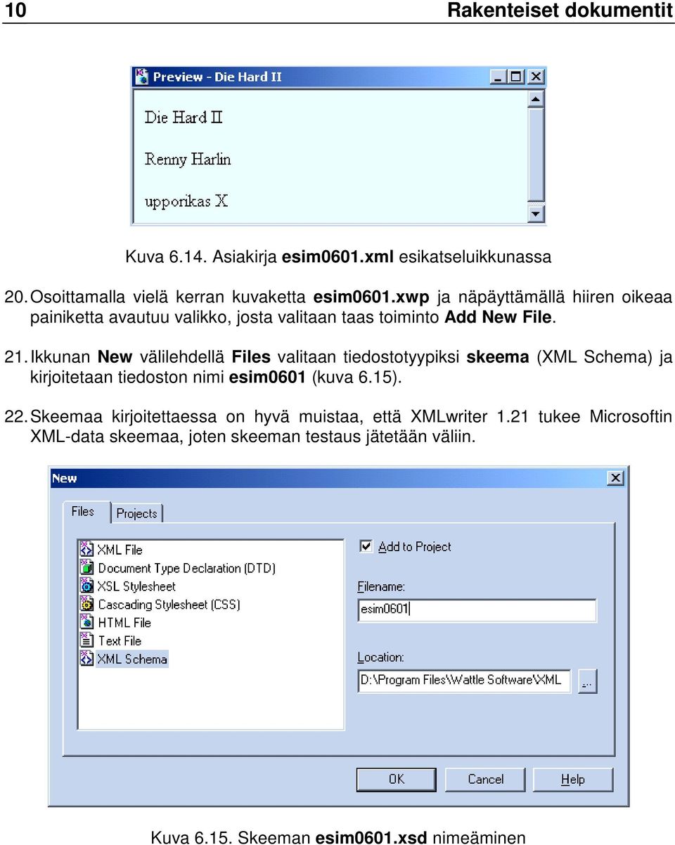 Ikkunan New välilehdellä Files valitaan tiedostotyypiksi skeema (XML Schema) ja kirjoitetaan tiedoston nimi esim0601 (kuva 6.15). 22.