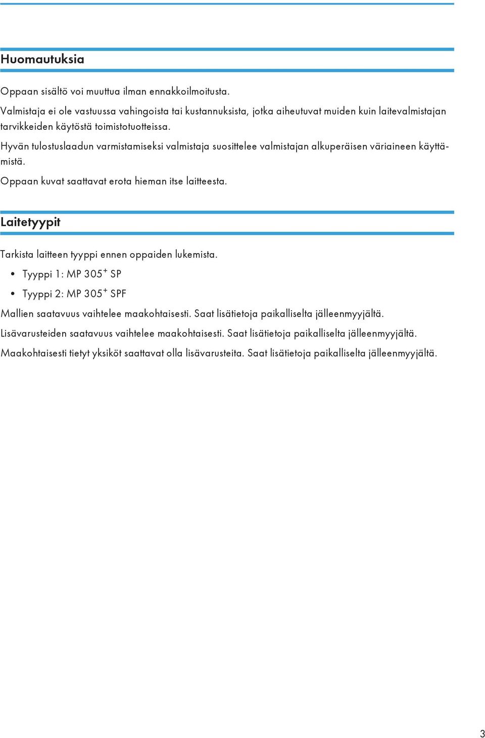 Hyvän tulostuslaadun varmistamiseksi valmistaja suosittelee valmistajan alkuperäisen väriaineen käyttämistä. Oppaan kuvat saattavat erota hieman itse laitteesta.