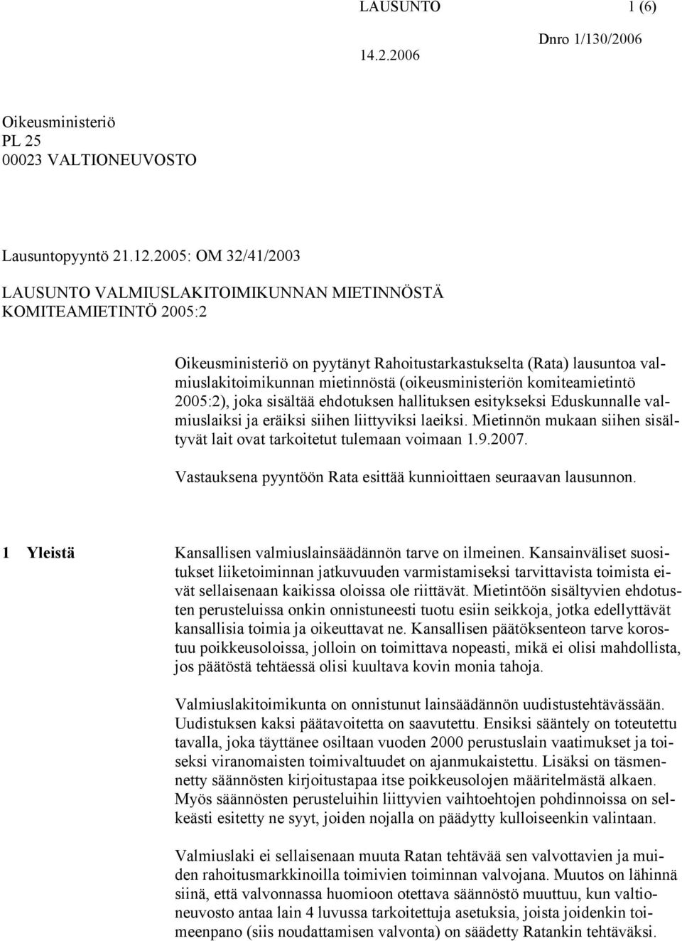 (oikeusministeriön komiteamietintö 2005:2), joka sisältää ehdotuksen hallituksen esitykseksi Eduskunnalle valmiuslaiksi ja eräiksi siihen liittyviksi laeiksi.