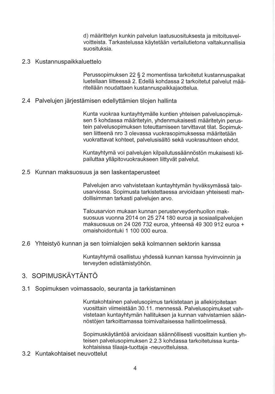 .4 Palvelujen järjestämisen edellyttämien tiljen hallinta Kunta vukraa kuntayhtymälle kuntien yhteisen palveluspimuksen 5 khdassa määritetyin, yhdenmukaisesti määritetyin perustein palveluspimuksen