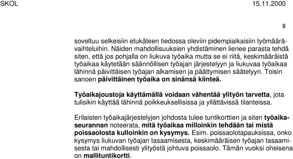 liukuvaa työaikaa lähinnä päivittäisen työajan alkamisen ja päättymisen säätelyyn. Toisin sanoen päivittäinen työaika on sinänsä kiinteä.