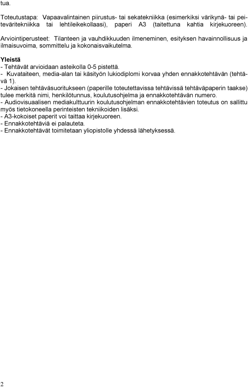 Jokaisen tehtäväsuoritukseen (paperille toteutettavissa tehtävissä tehtäväpaperin taakse) tulee merkitä nimi, henkilötunnus, koulutusohjelma ja ennakkotehtävän numero.