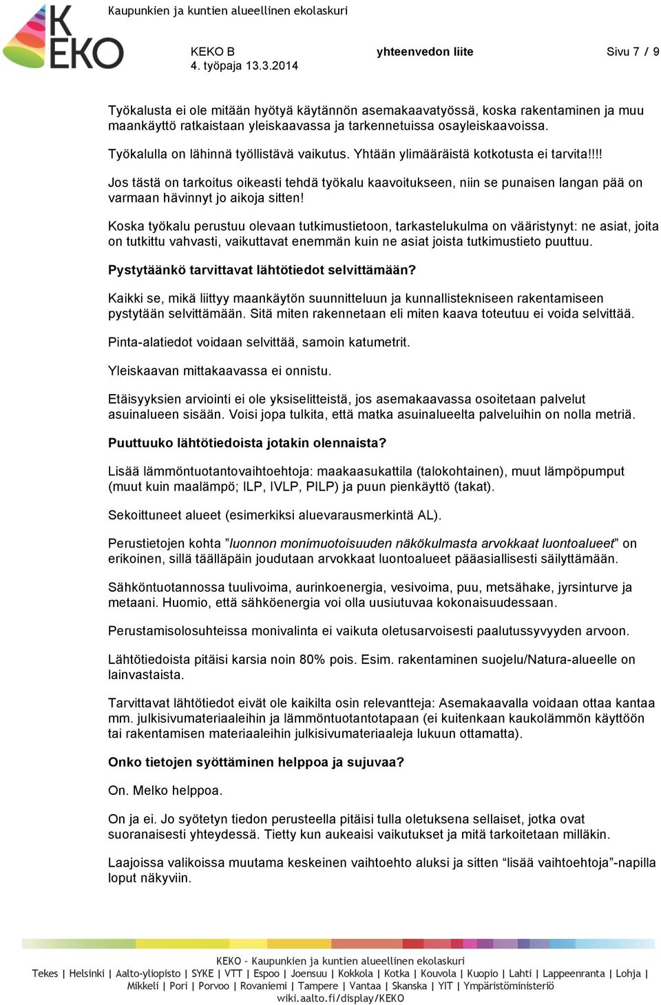 !!! Jos tästä on tarkoitus oikeasti tehdä työkalu kaavoitukseen, niin se punaisen langan pää on varmaan hävinnyt jo aikoja sitten!