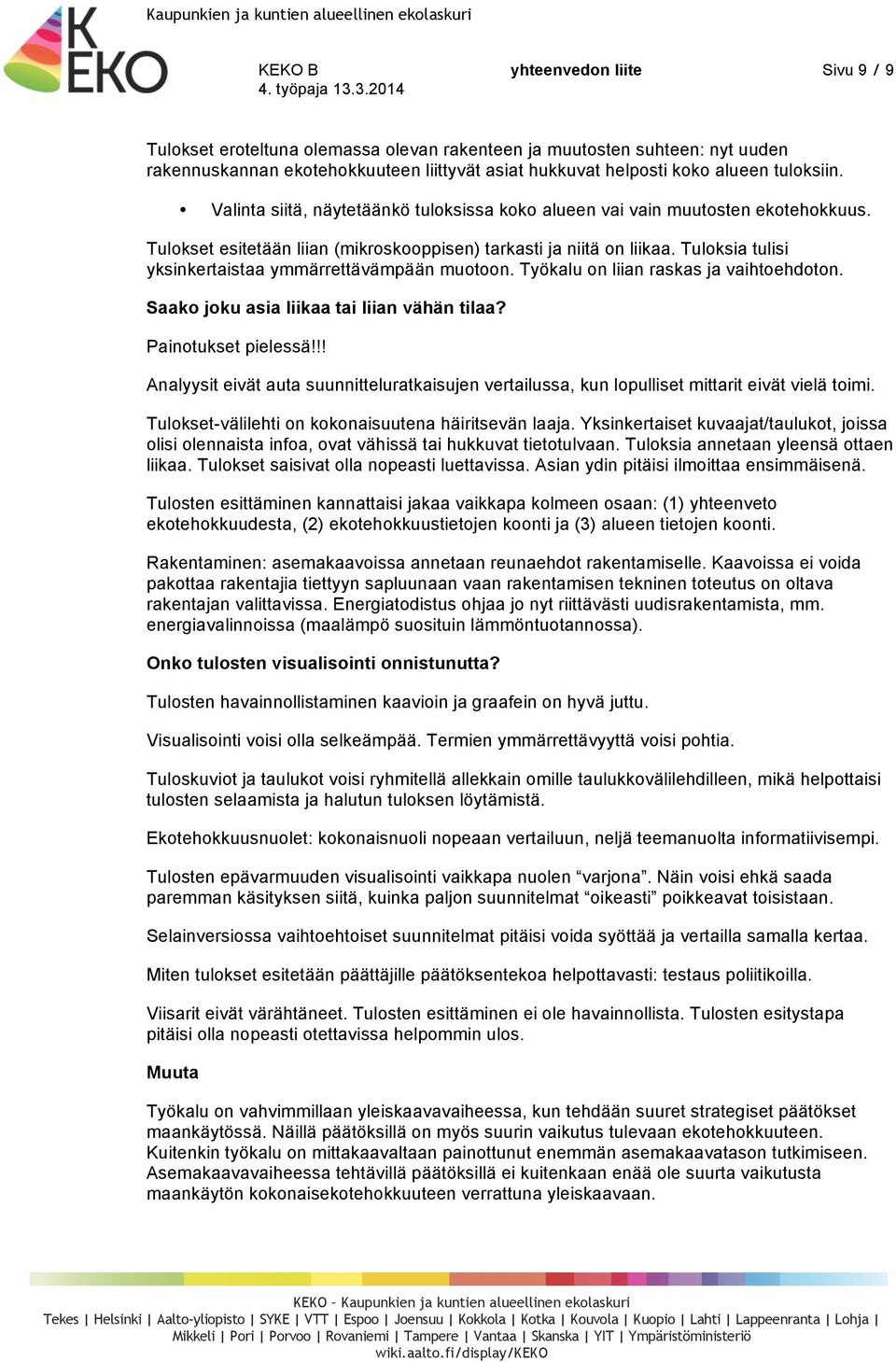 Tuloksia tulisi yksinkertaistaa ymmärrettävämpään muotoon. Työkalu on liian raskas ja vaihtoehdoton. Saako joku asia liikaa tai liian vähän tilaa? Painotukset pielessä!