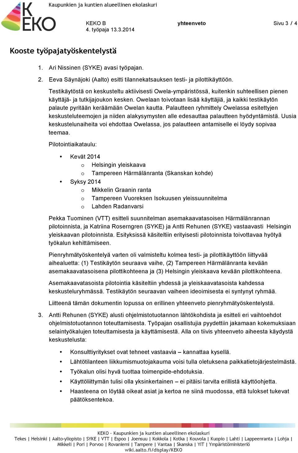 Owelaan toivotaan lisää käyttäjiä, ja kaikki testikäytön palaute pyritään keräämään Owelan kautta.