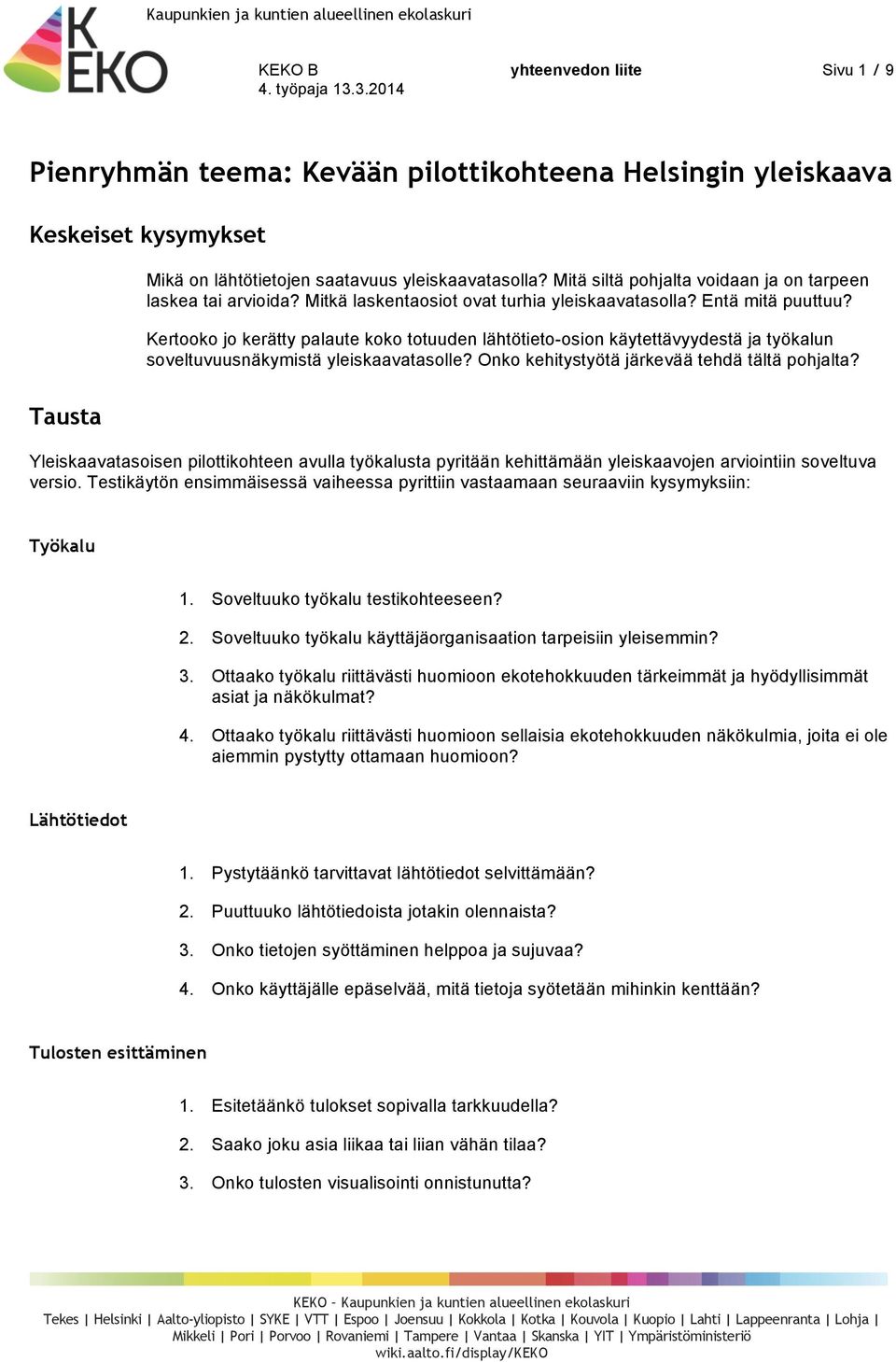 Kertooko jo kerätty palaute koko totuuden lähtötieto-osion käytettävyydestä ja työkalun soveltuvuusnäkymistä yleiskaavatasolle? Onko kehitystyötä järkevää tehdä tältä pohjalta?