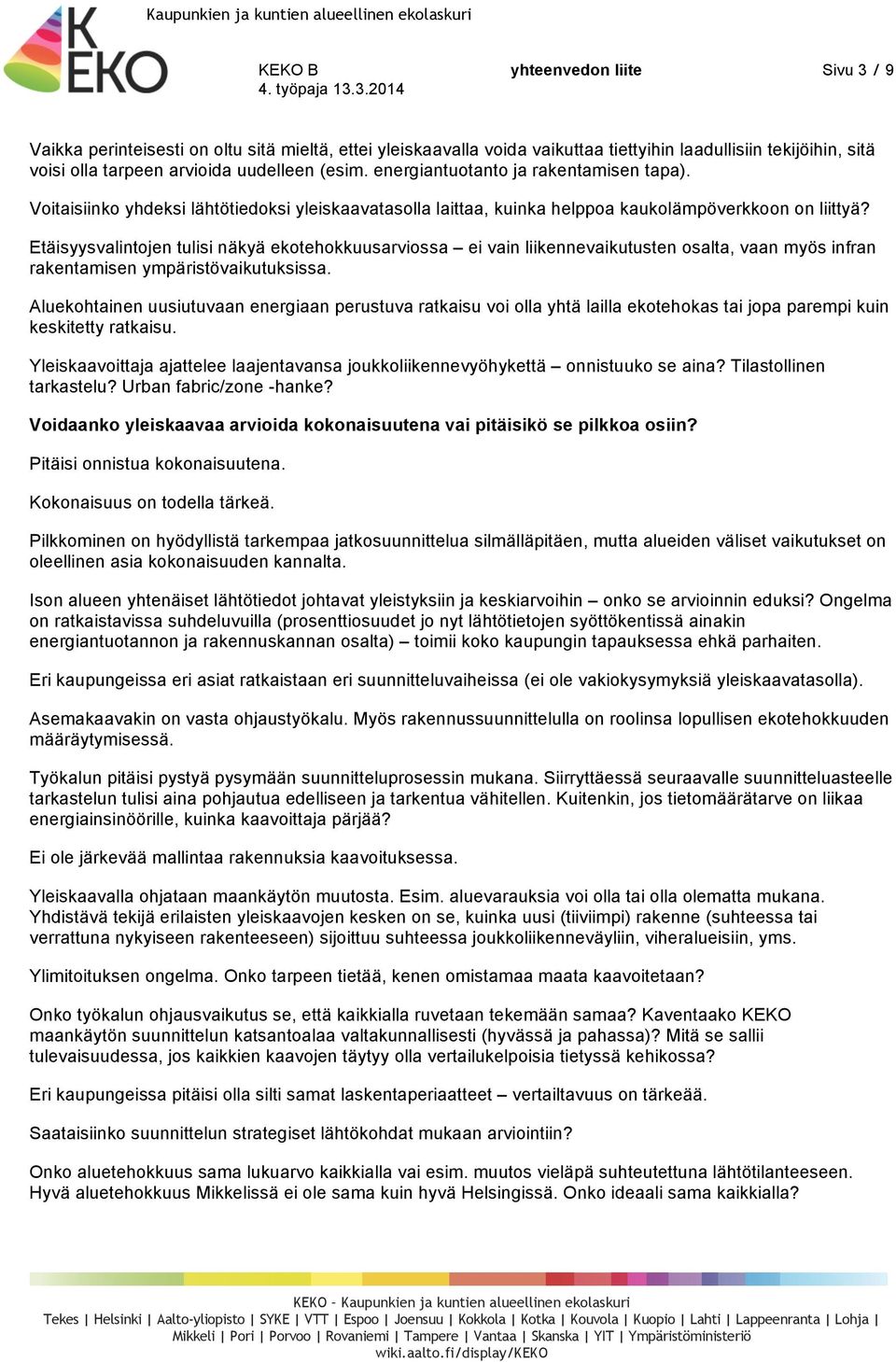 Etäisyysvalintojen tulisi näkyä ekotehokkuusarviossa ei vain liikennevaikutusten osalta, vaan myös infran rakentamisen ympäristövaikutuksissa.