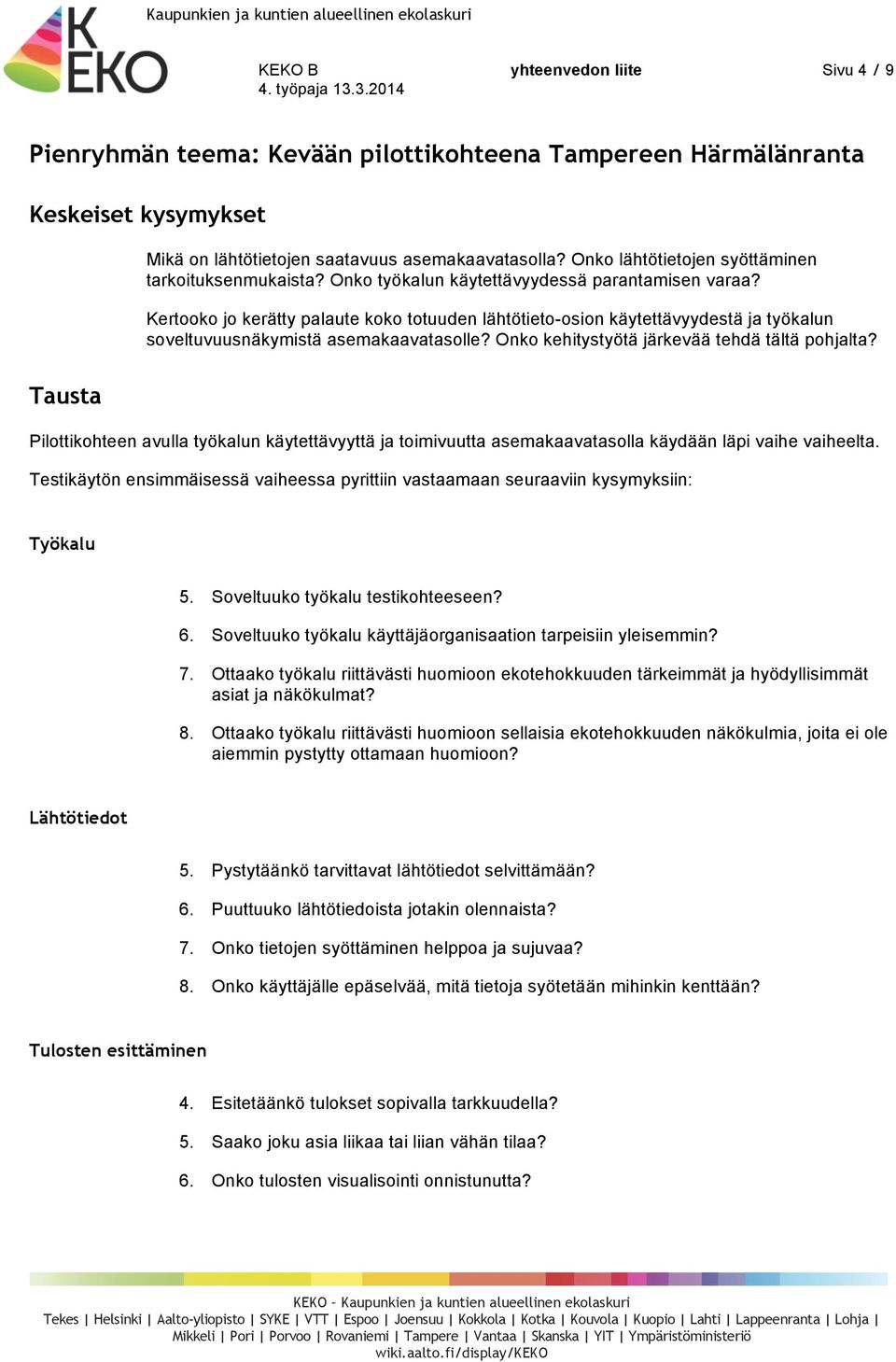 Kertooko jo kerätty palaute koko totuuden lähtötieto-osion käytettävyydestä ja työkalun soveltuvuusnäkymistä asemakaavatasolle? Onko kehitystyötä järkevää tehdä tältä pohjalta?