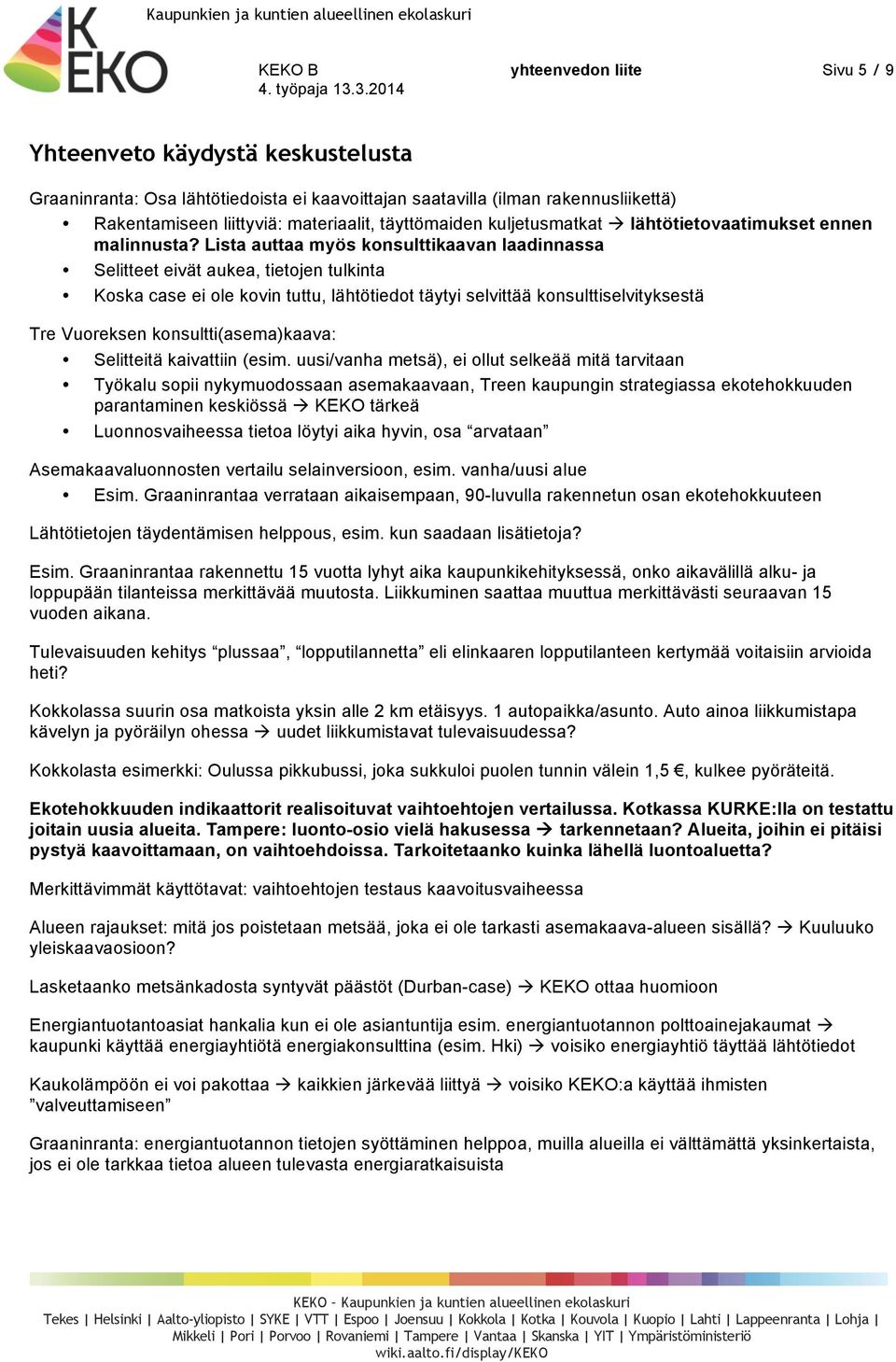 Lista auttaa myös konsulttikaavan laadinnassa Selitteet eivät aukea, tietojen tulkinta Koska case ei ole kovin tuttu, lähtötiedot täytyi selvittää konsulttiselvityksestä Tre Vuoreksen