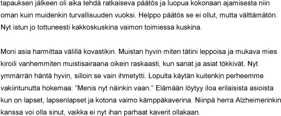 Muistan hyvin miten tätini leppoisa ja mukava mies kiroili vanhemmiten muistisairaana oikein raskaasti, kun sanat ja asiat tökkivät. Nyt ymmärrän häntä hyvin, silloin se vain ihmetytti.