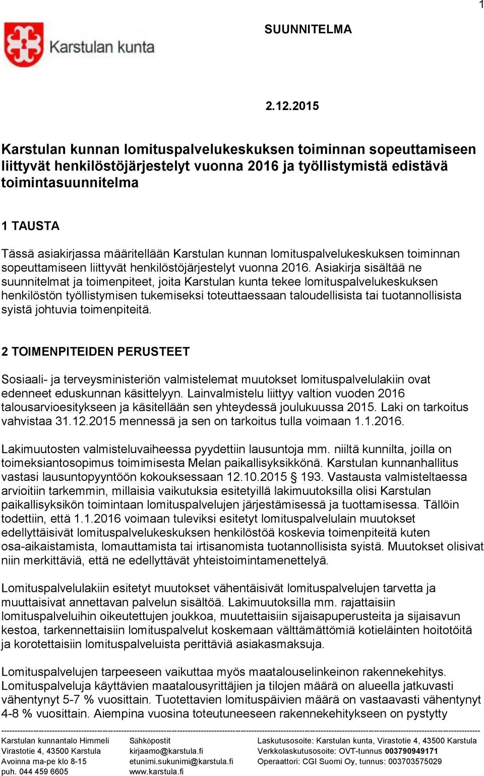 määritellään Karstulan kunnan lomituspalvelukeskuksen toiminnan sopeuttamiseen liittyvät henkilöstöjärjestelyt vuonna 2016.