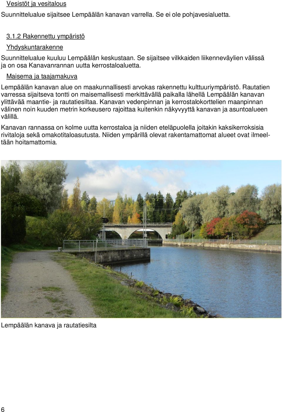 Maisema ja taajamakuva Lempäälän kanavan alue on maakunnallisesti arvokas rakennettu kulttuuriympäristö.