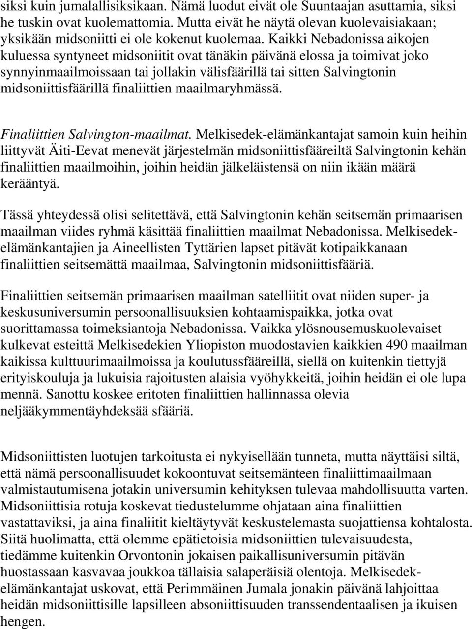 Kaikki Nebadonissa aikojen kuluessa syntyneet midsoniitit ovat tänäkin päivänä elossa ja toimivat joko synnyinmaailmoissaan tai jollakin välisfäärillä tai sitten Salvingtonin midsoniittisfäärillä