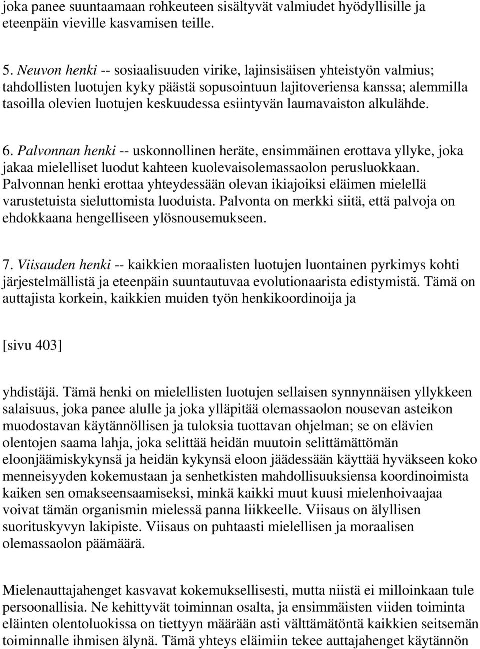 esiintyvän laumavaiston alkulähde. 6. Palvonnan henki -- uskonnollinen heräte, ensimmäinen erottava yllyke, joka jakaa mielelliset luodut kahteen kuolevaisolemassaolon perusluokkaan.