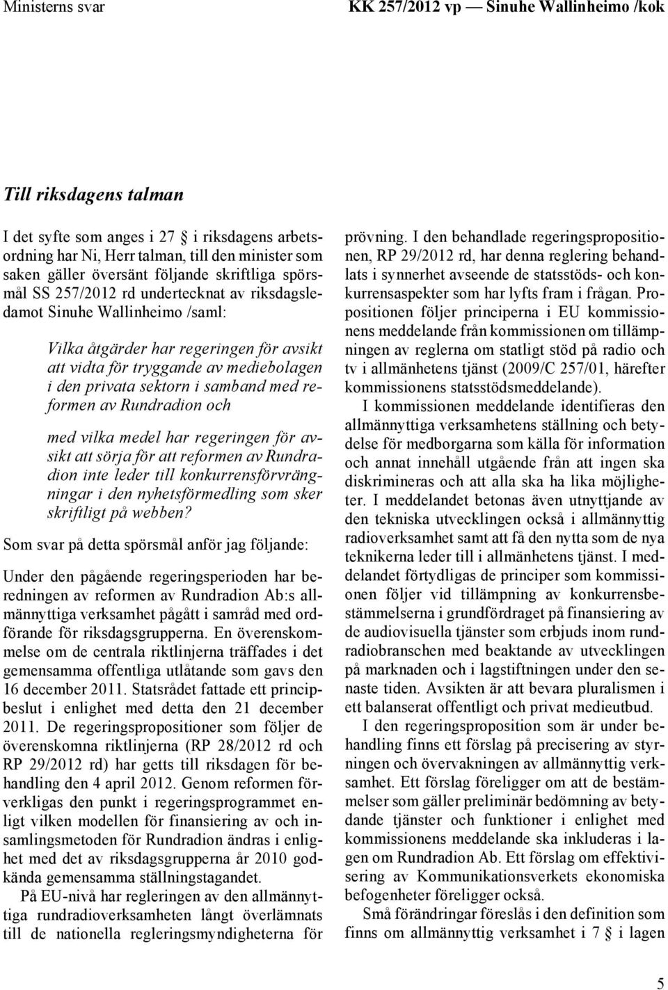 sektorn i samband med reformen av Rundradion och med vilka medel har regeringen för avsikt att sörja för att reformen av Rundradion inte leder till konkurrensförvrängningar i den nyhetsförmedling som