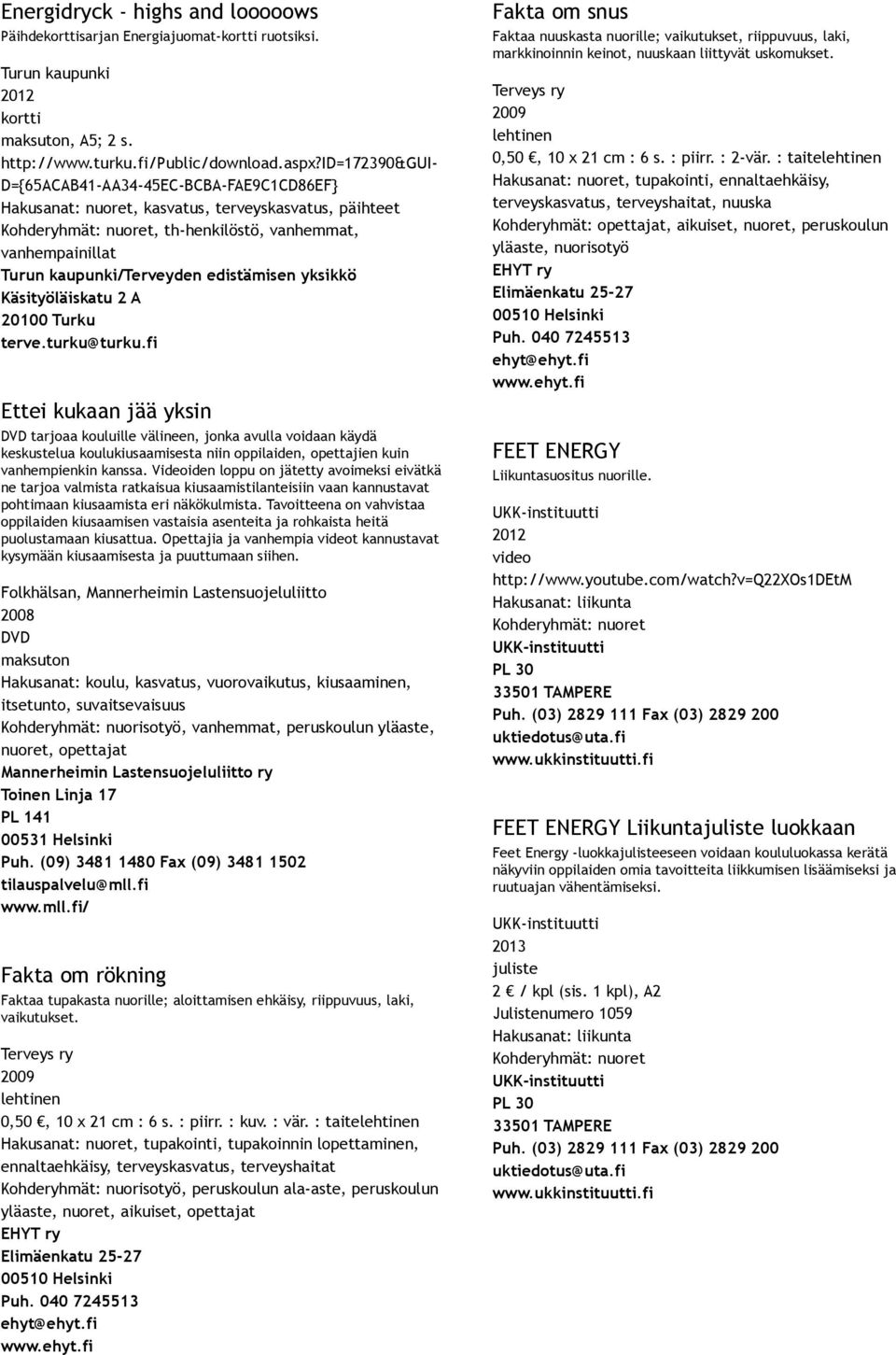 edistämisen yksikkö Käsityöläiskatu 2 A 0 Turku terve.turku@turku.