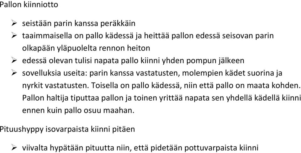 ja nyrkit vastatusten. Toisella on pallo kädessä, niin että pallo on maata kohden.