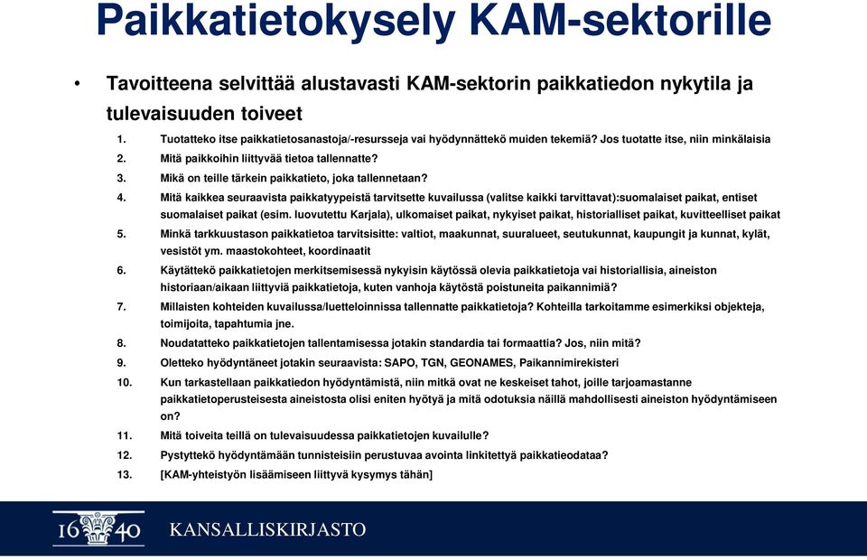 Mikä on teille tärkein paikkatieto, joka tallennetaan? 4.