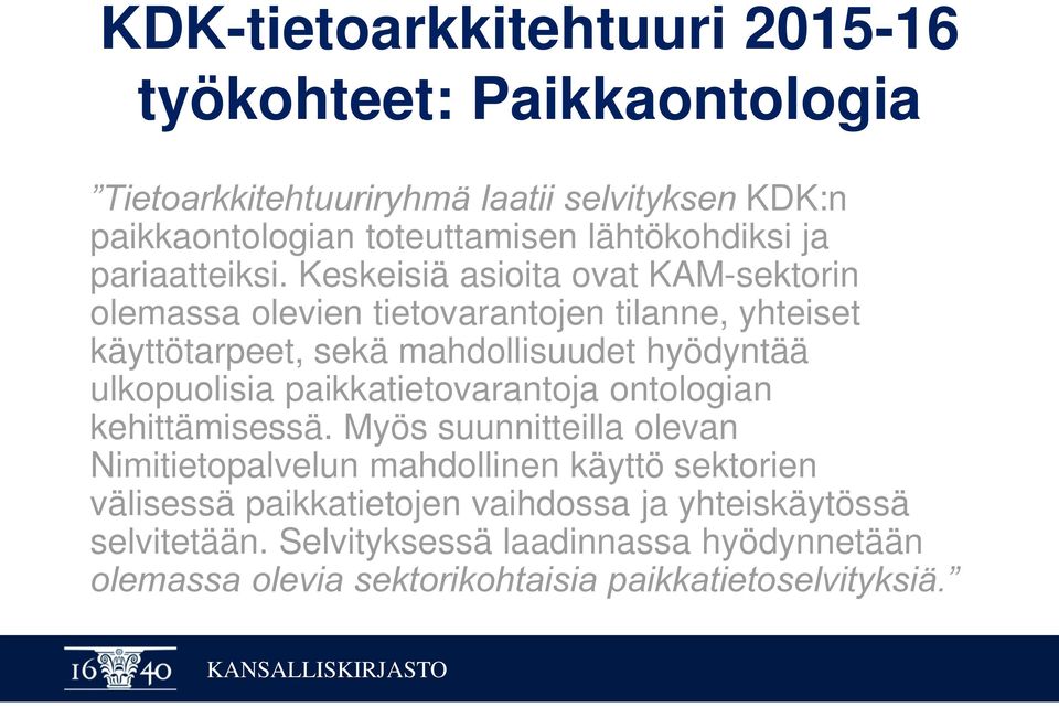 Keskeisiä asioita ovat KAM-sektorin olemassa olevien tietovarantojen tilanne, yhteiset käyttötarpeet, sekä mahdollisuudet hyödyntää ulkopuolisia