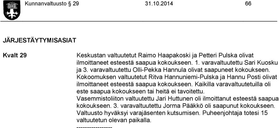 Kokoomuksen valtuutetut Ritva Hannuniemi-Pulska ja Hannu Posti olivat ilmoittaneet esteestä saapua kokoukseen.