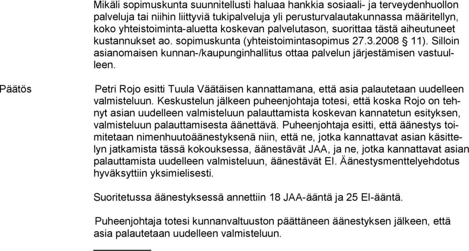 Petri Rojo esitti Tuula Väätäisen kannattamana, että asia palautetaan uudelleen valmisteluun.