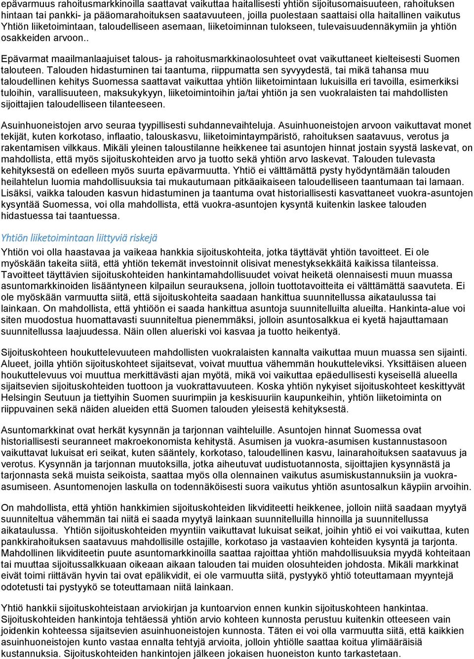 . Epävarmat maailmanlaajuiset talous- ja rahoitusmarkkinaolosuhteet ovat vaikuttaneet kielteisesti Suomen talouteen.