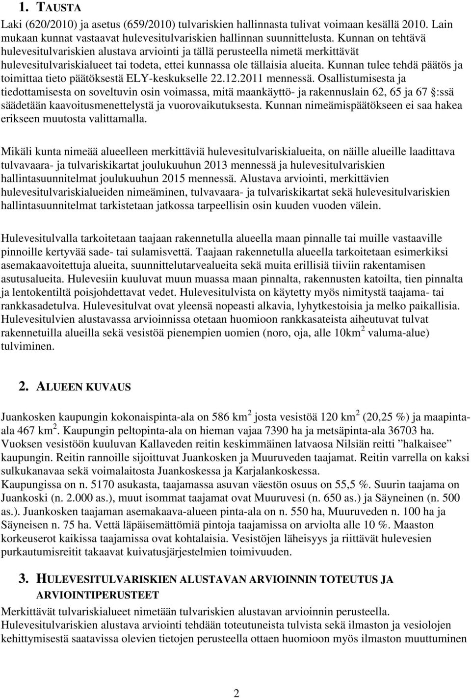 Kunnan tulee tehdä päätös ja toimittaa tieto päätöksestä ELY-keskukselle 22.12.2011 mennessä.