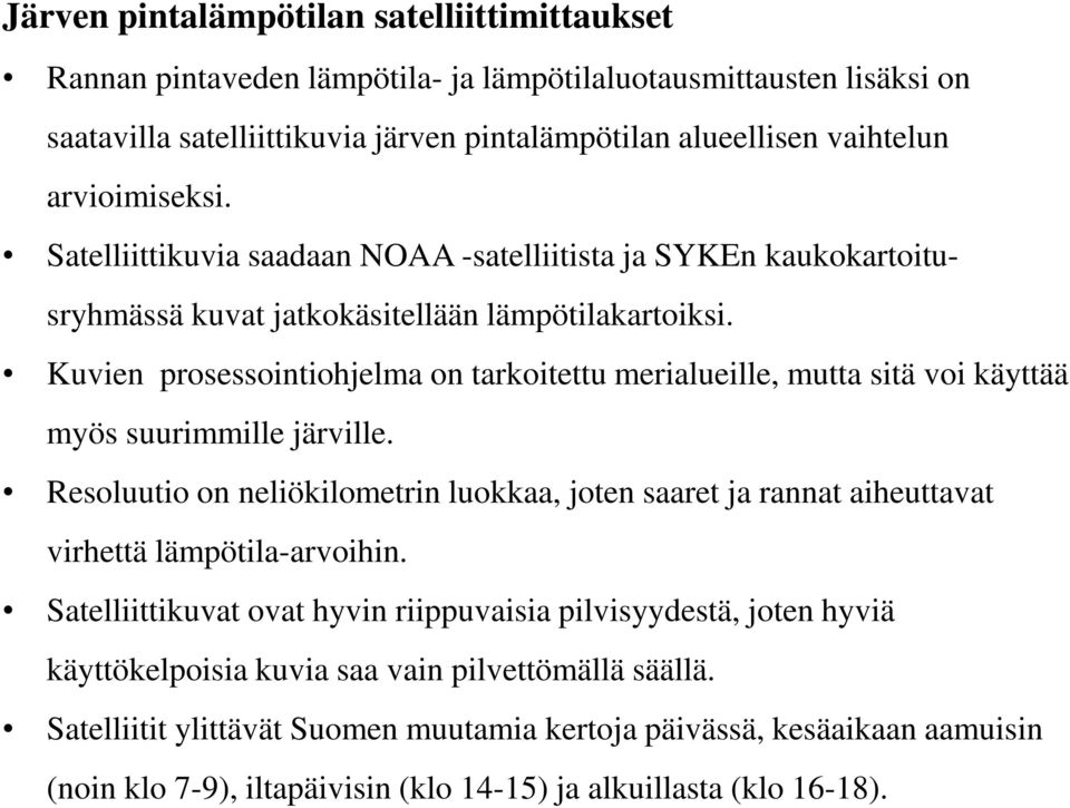 Kuvien prosessointiohjelma on tarkoitettu merialueille, mutta sitä voi käyttää myös suurimmille järville.