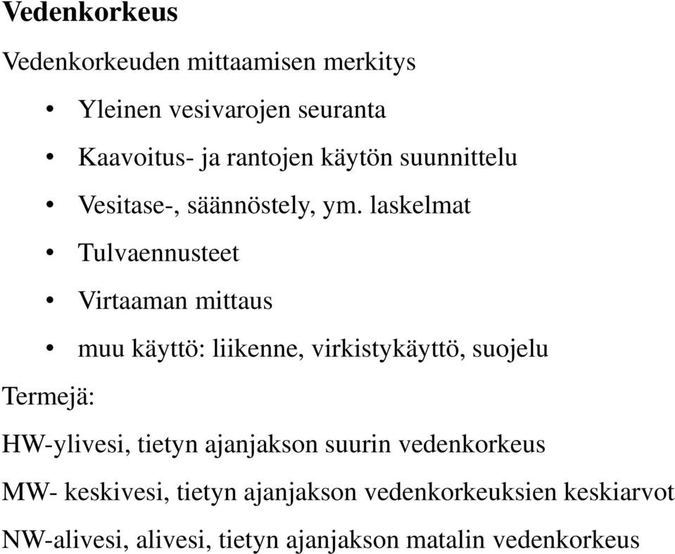 laskelmat Tulvaennusteet Virtaaman mittaus muu käyttö: liikenne, virkistykäyttö, suojelu Termejä: