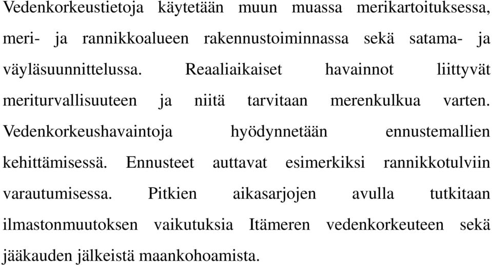 Vedenkorkeushavaintoja hyödynnetään ennustemallien kehittämisessä.