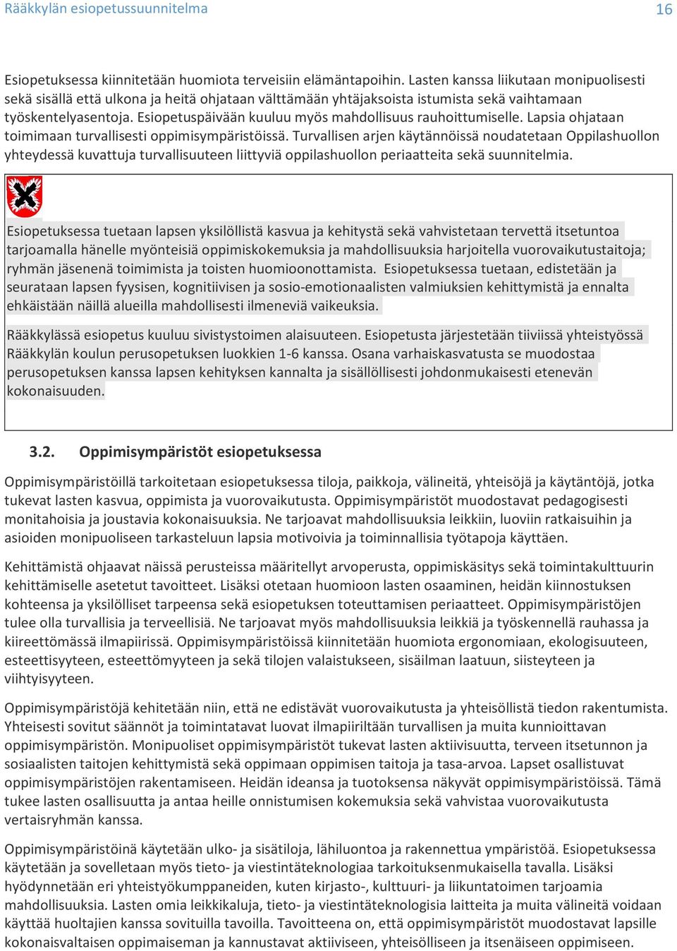 Esiopetuspäivään kuuluu myös mahdollisuus rauhoittumiselle. Lapsia ohjataan toimimaan turvallisesti oppimisympäristöissä.