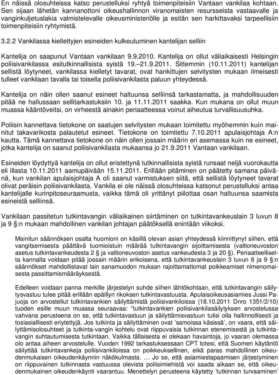 toimenpiteisiin ryhtymistä. 3.2.2 Vankilassa kiellettyjen esineiden kulkeutuminen kantelijan selliin Kantelija on saapunut Vantaan vankilaan 9.9.2010.