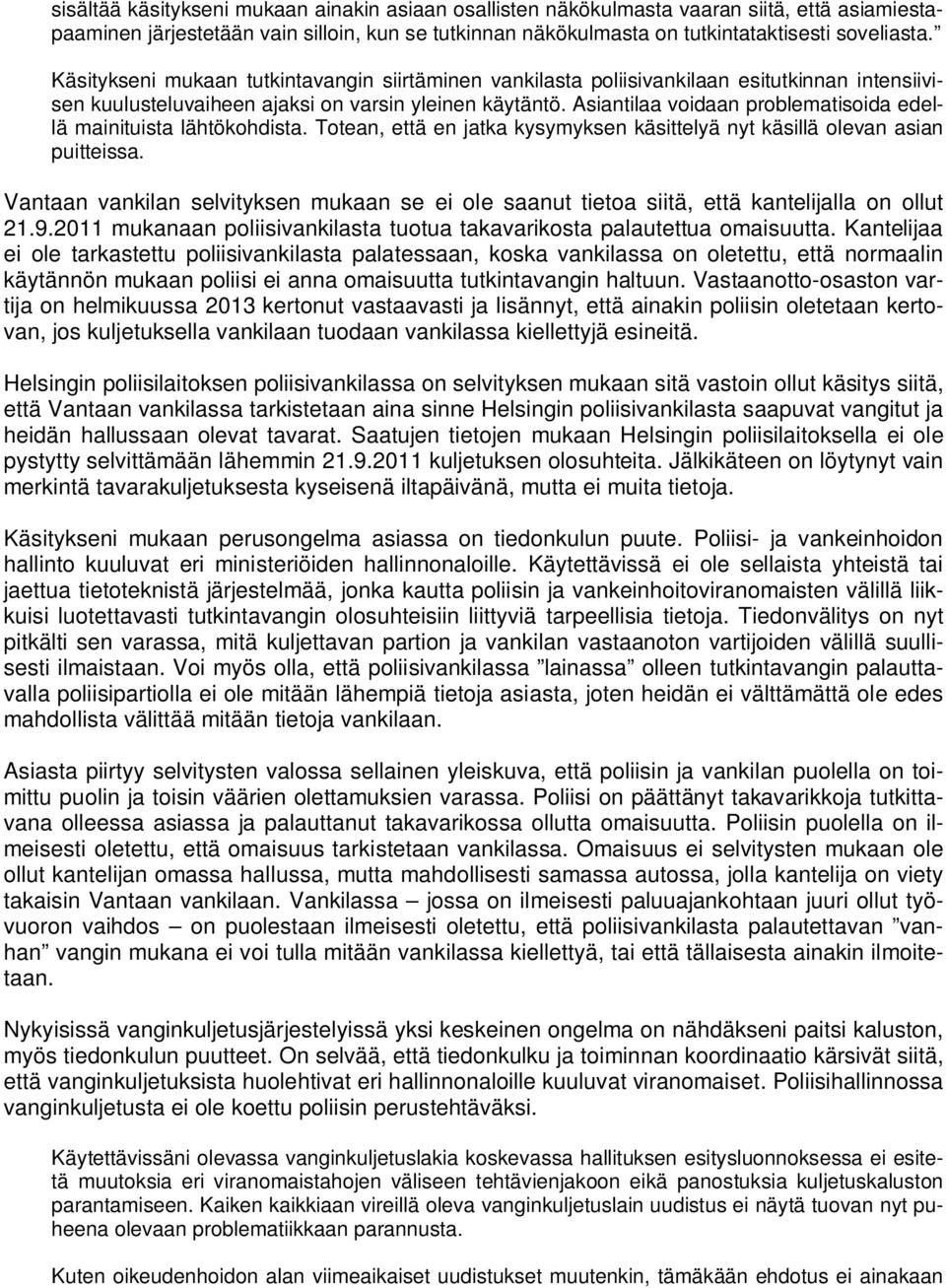 Asiantilaa voidaan problematisoida edellä mainituista lähtökohdista. Totean, että en jatka kysymyksen käsittelyä nyt käsillä olevan asian puitteissa.