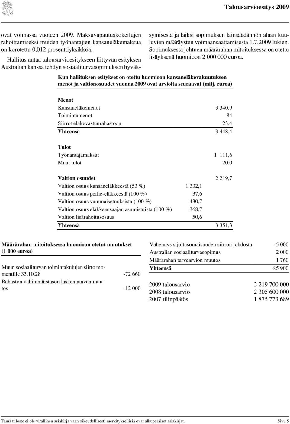 voimaansaattamisesta 1.7.2009 lukien. Sopimuksesta johtuen määrärahan mitoituksessa on otettu lisäyksenä huomioon 2 000 000 euroa.