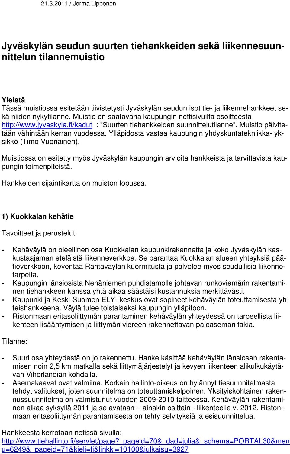 Muistio päivitetään vähintään kerran vuodessa. Ylläpidosta vastaa kaupungin yhdyskuntatekniikka- yksikkö (Timo Vuoriainen).