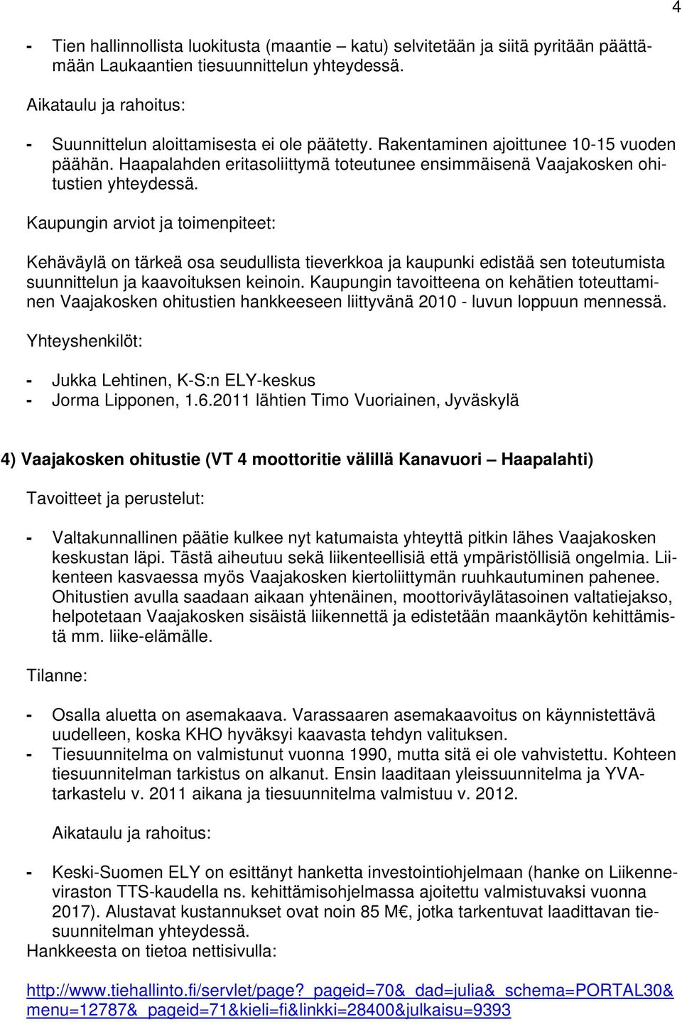 Kehäväylä on tärkeä osa seudullista tieverkkoa ja kaupunki edistää sen toteutumista suunnittelun ja kaavoituksen keinoin.