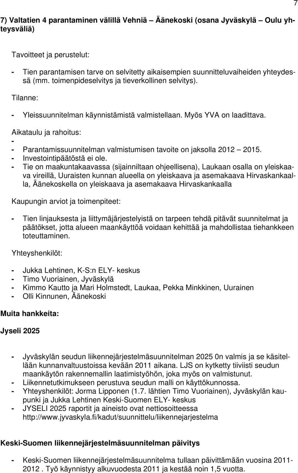 - Investointipäätöstä ei ole.