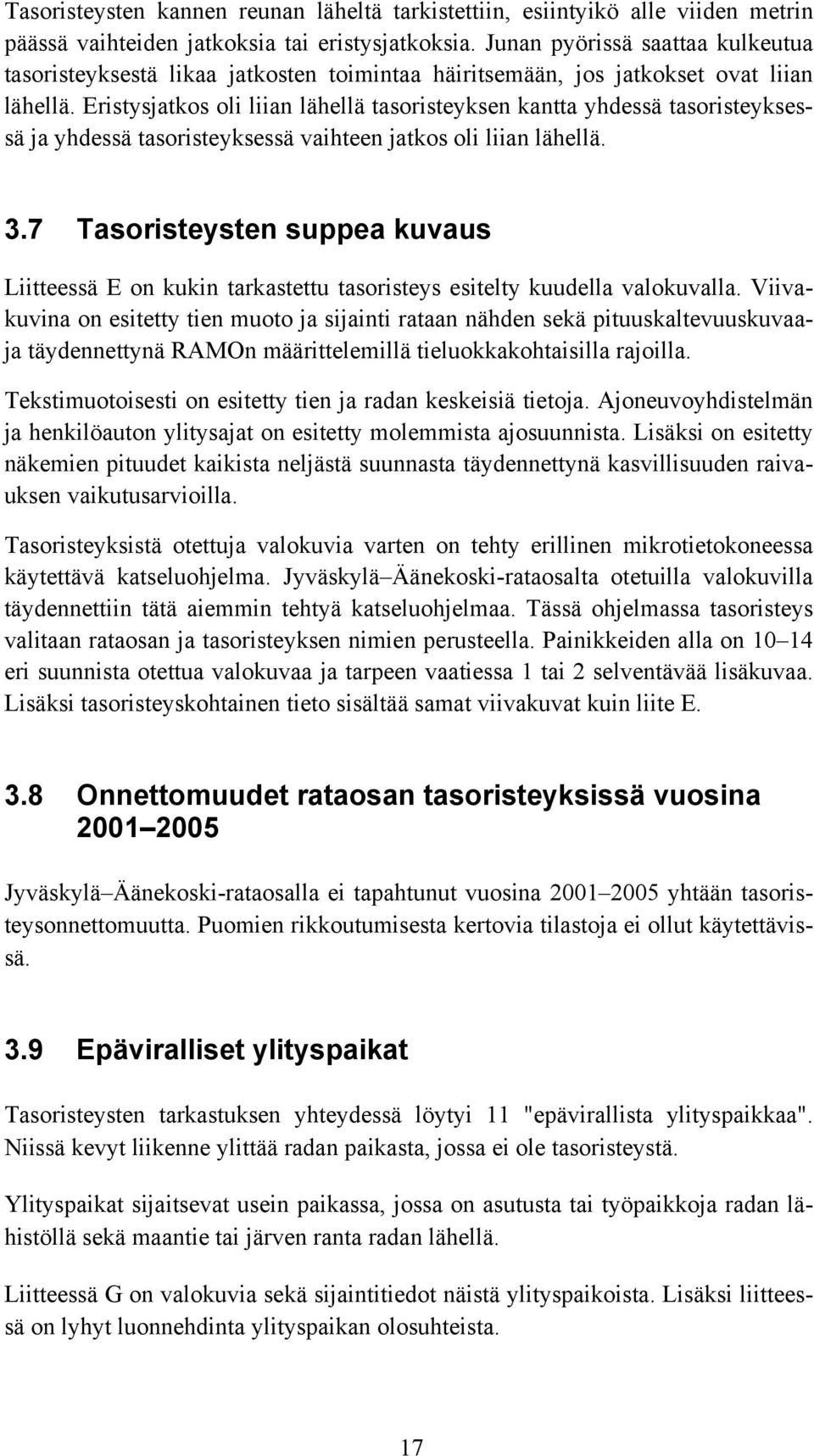 Eristysjatkos oli liian lähellä tasoristeyksen kantta yhdessä tasoristeyksessä ja yhdessä tasoristeyksessä vaihteen jatkos oli liian lähellä. 3.