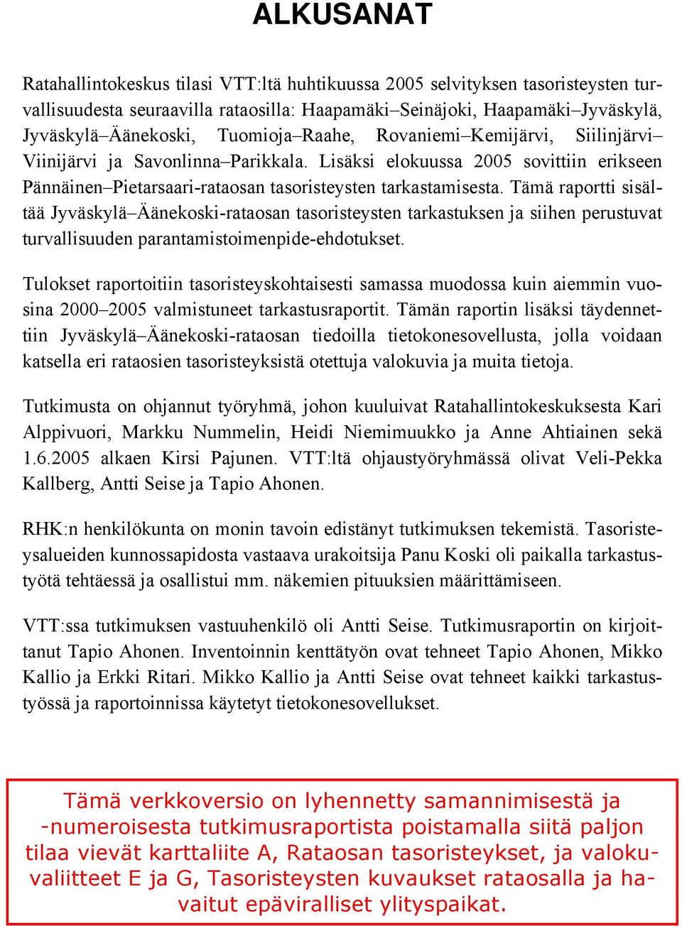 Tämä raportti sisältää Jyväskylä Äänekoski-rataosan tasoristeysten tarkastuksen ja siihen perustuvat turvallisuuden parantamistoimenpide-ehdotukset.