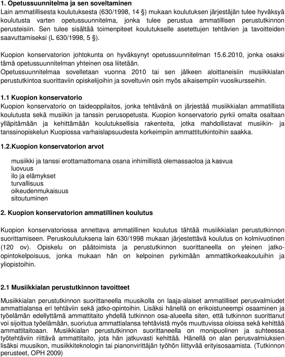 Kuopion konservatorion johtokunta on hyväksynyt opetussuunnitelman 15.6.2010, jonka osaksi tämä opetussuunnitelman yhteinen osa liitetään.