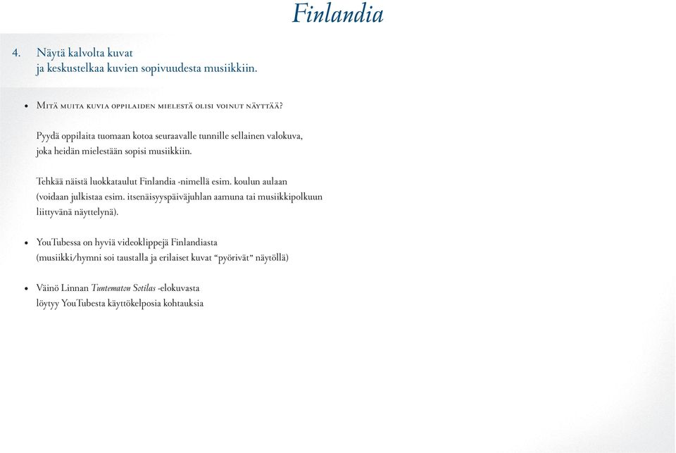 Tehkää näistä luokkataulut Finlandia -nimellä esim. koulun aulaan (voidaan julkistaa esim.
