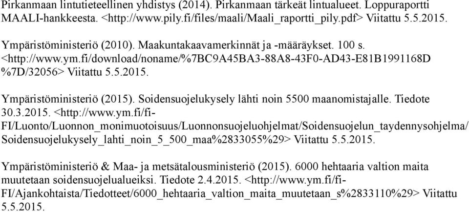 Ympäristöministeriö (2015). Soidensuojelukysely lähti noin 5500 maanomistajalle. Tiedote 30.3.2015. <http://www.ym.