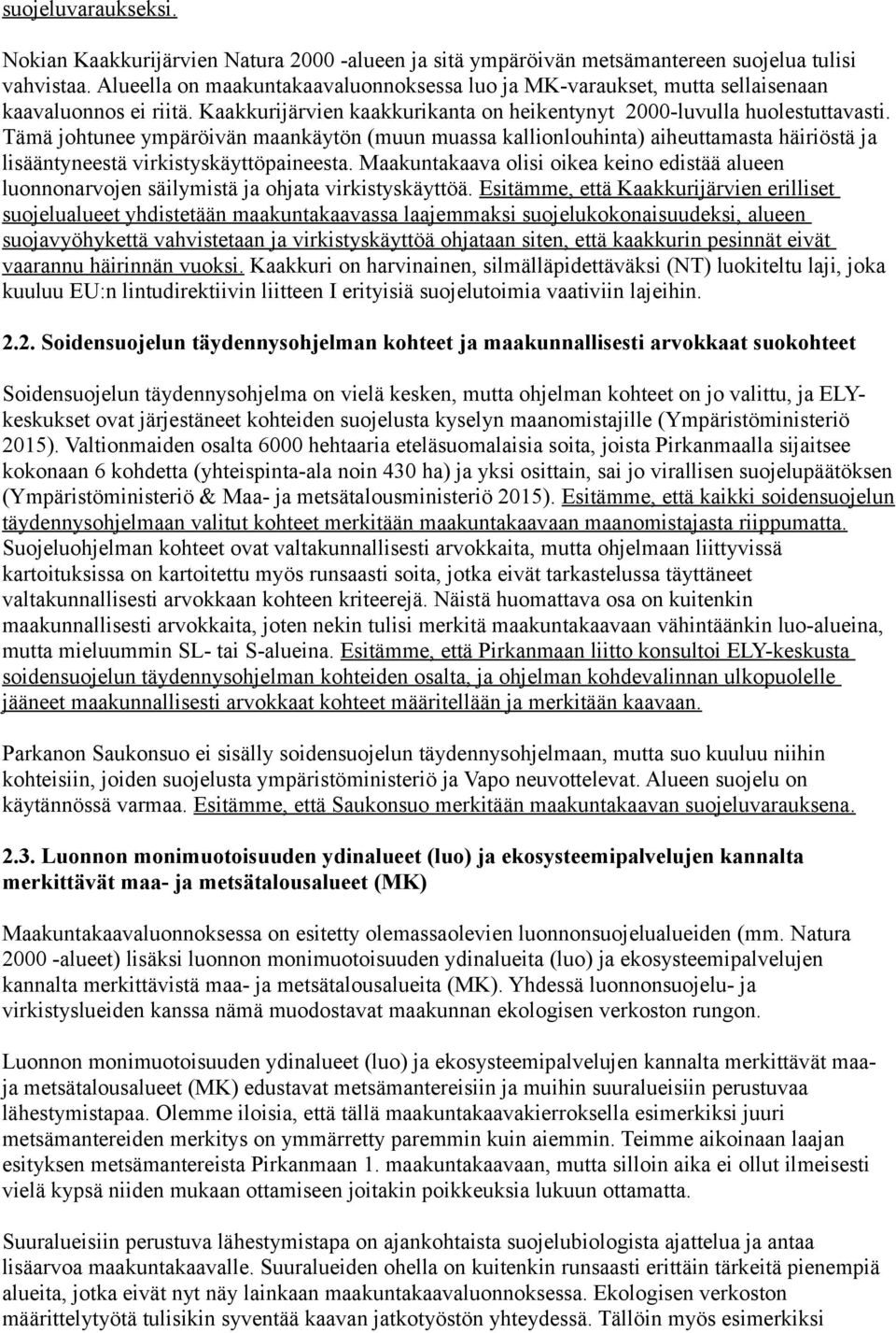 Tämä johtunee ympäröivän maankäytön (muun muassa kallionlouhinta) aiheuttamasta häiriöstä ja lisääntyneestä virkistyskäyttöpaineesta.